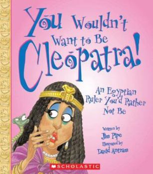 Paperback You Wouldn't Want to Be Cleopatra!: An Egyptian Ruler You'd Rather Not Be Book