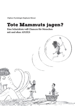 Paperback Tote Mammuts jagen?: Eine Schatzkiste voll Chancen für Menschen mit und ohne AD(H)S [German] Book