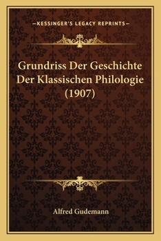 Grundriss Der Geschichte Der Klassischen Philologie (1907)