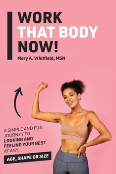 Paperback Work That Body Now!: Looking And Feeling Your Best At Any Age, Shape or Size Book