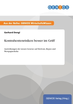 Paperback Kontrahentenrisiken besser im Griff: Auswirkungen der neuen Gesetze auf Derivate, Repos und Wertpapierleihe [German] Book