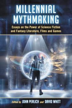 Paperback Millennial Mythmaking: Essays on the Power of Science Fiction and Fantasy Literature, Films and Games Book