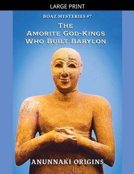 The Amorite God-Kings Who Built Babylon (Boaz Mysteries)