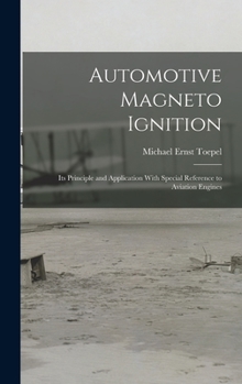 Hardcover Automotive Magneto Ignition: Its Principle and Application With Special Reference to Aviation Engines Book