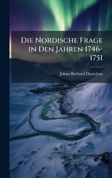 Hardcover Die Nordische Frage in Den Jahren 1746-1751 [German] Book