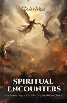 Paperback Spiritual Encounters, Since Experienceing the Spirit World, My Story Became "Biblical" Book