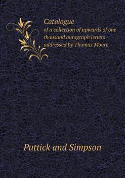 Paperback Catalogue of a collection of upwards of one thousand autograph letters addressed by Thomas Moore Book