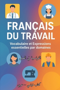 Paperback Français Du Travail: Vocabulaire et Expressions essentielles par domaines [French] Book
