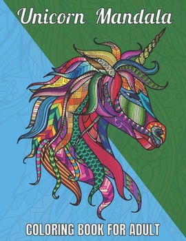 Unicorn Mandala Coloring Book For Adult: Relax with These 50 Fun Mandala Unicorn Coloring Pages for Adult Relaxation