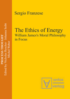 Paperback The Ethics of Energy: William James's Moral Philosophy in Focus Book