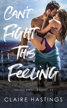 Can't Fight This Feeling (Indigo Royal Resort) - Book #1 of the Indigo Royal Resort