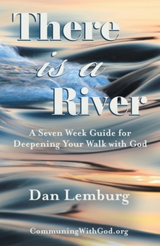 Paperback There Is a River: A Seven Week Guide for Deepening Your Walk with God Book