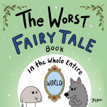 The Worst Fairy Tale Book in the Whole Entire World (Worst World Works(tm))