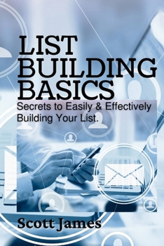 Paperback List Building Basics: Secrets To Easily & Effectively Build Your List Book
