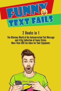 Paperback Funny Text Fails: 2 Books in 1: The Hilarious World of the Autocorrected Text Message and A Big Collection of Funny Status. More Than 50 Book