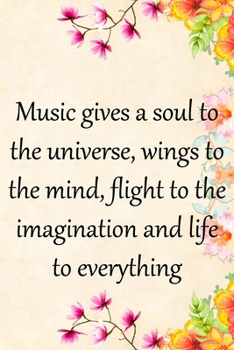 Music gives a soul to the universe, wings to the mind, flight to the imagination and life to everything: Lined Notebook / Journal Gift, 100 Pages, ... Journal, Notebook, Diary, Composition Book