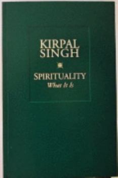Paperback Spirituality: What It is Kirpal Singh Explores the Science of Spirituality Book