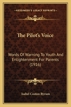 Paperback The Pilot's Voice: Words Of Warning To Youth And Enlightenment For Parents (1916) Book