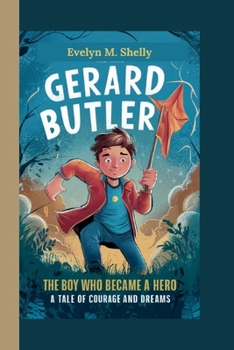 Paperback Gerard Butler - The Boy Who Became a Hero: A Tale of Courage and Dreams Book