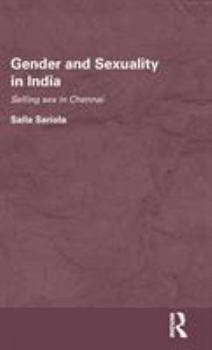 Hardcover Gender and Sexuality in India: Selling Sex in Chennai Book