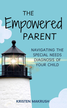 Paperback The Empowered Parent: Navigating the Special Needs Diagnosis of Your Child Book