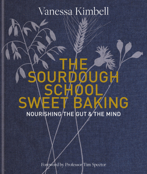 Hardcover The Sourdough School: Sweet Baking: Nourishing the Gut & the Mind Book