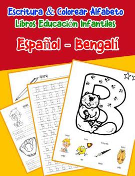 Espa�ol - Bengal�: Escritura & Colorear Alfabeto Libros Educaci�n Infantiles: Spanish Bengali Practicar alfabeto ABC letras con dibujos animados im�genes para a1 a2 b1 b2 c1 c2 ni�os