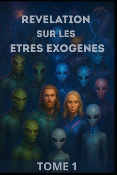 Paperback Tome 1 - Révélation sur les êtres Exogènes [French] Book