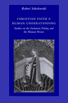 Paperback Christian Faith & Human Understanding: Studies on the Eucharist, Trinity, and the Human Person Book