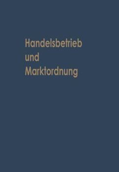 Paperback Handelsbetrieb Und Marktordnung: Festschrift Carl Ruberg Zum 70. Geburtstag [German] Book