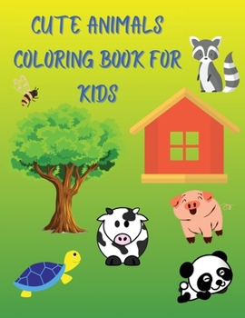Cute Animals Coloring Book for Kids: A beautiful, funny and attractive coloring book with many cute animals Ages 4-8