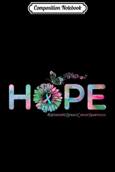 Composition Notebook: HOPE Butterfly Flower Metastatic Breast Cancer Awareness