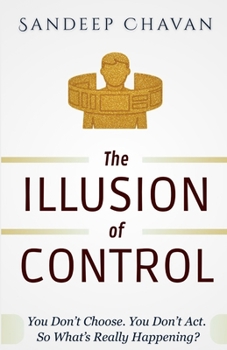Paperback The Illusion of Control: A Structural Lens on Action, Agency, and Freedom Book