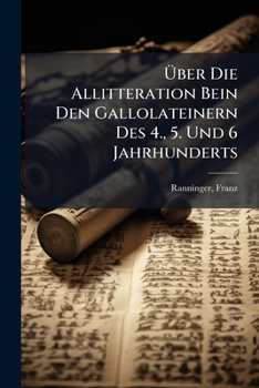 Paperback Über Die Allitteration Bein Den Gallolateinern Des 4., 5. Und 6 Jahrhunderts [German] Book
