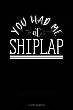 Paperback You Had Me at Shiplap: Mileage Log Book
