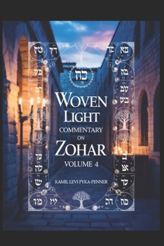 Woven Light Commentary On Zohar Volume 4 (Woven Light Volumes 1-64)