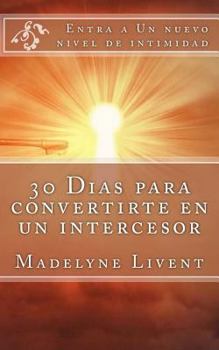 Paperback 30 Dias para convertirte en un intercesor: Entra a otro nivel de intimidad [Spanish] Book