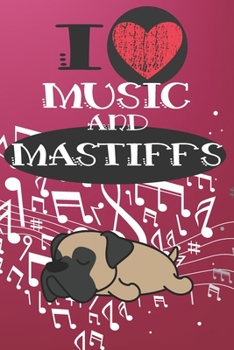 Paperback I Love Music and Mastiffs: Cute Dog and Music Lover Journal / Notebook / Diary Perfect for Birthday Card Present or Christmas Gift Great for kids Book