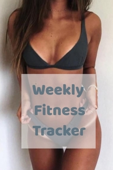 Paperback Weekly Fitness Tracker: Increase Motivation Happiness & Mindfulness - Daily Schedule & Weekly Productivity Planner Book
