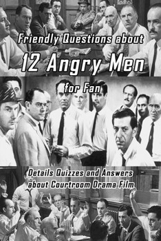 Paperback Friendly Questions about 12 Angry Men for Fan: Details Quizzes and Answers about Courtroom Drama Film: Interesting Facts About 12 Angry Men Book