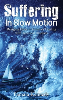 Paperback Suffering in Slow Motion: Bringing Hope to Families Dealing with Terminal Illnesses Book