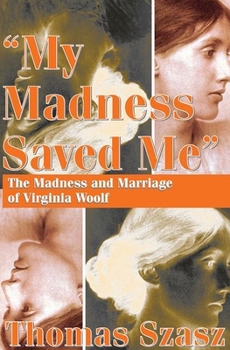 Paperback My Madness Saved Me: The Madness and Marriage of Virginia Woolf Book