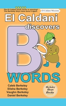 Paperback El Caldani Discovers B Words (Berkeley Boys Books - El Caldani Missions) Book