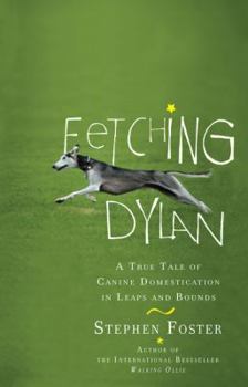 Paperback Fetching Dylan: A True Tale of Canine Domestication in Leaps and Bounds Book
