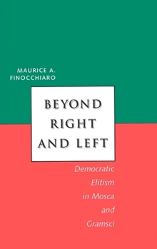 Beyond Right and Left: Democratic Elitism in Mosca and Gramsci (Italian Literature and Thought)