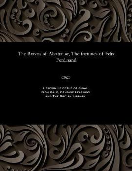 Paperback The Bravos of Alsatia: Or, the Fortunes of Felix Ferdinand Book