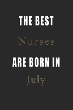 The best Nurses are born in July journal: Lined Nurses Diary Notebook, Journal or Planner and Nurses Gift,Thank You Gift for Nurses or Gift Idea for Retirement