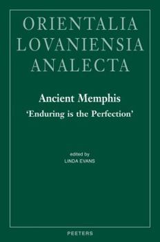 Ancient Memphis, 'Enduring Is the Perfection': Proceedings of the International Conference Held at Macquarie University, Sydney, on August 14-15, 2008