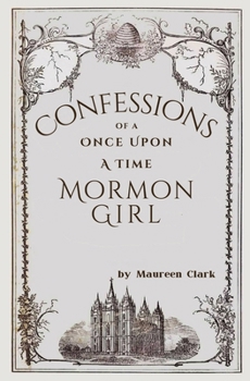 Paperback Confessions of a Once Upon a Time Mormon Girl Book