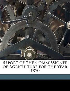 Paperback Report of the Commissioner of Agriculture for the Year 187 Book